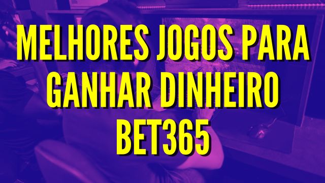 5 Melhores Jogos para Ganhar Dinheiro Bet365